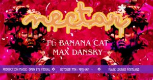 NECTAR: Ft. Banana Cat & Max Dansky at Flask Lounge @ Flask Lounge | Portland | Maine | United States