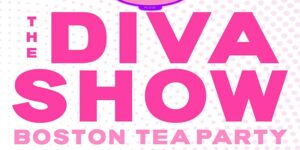 The Diva Show | Boston Tea Party at The Porthole @ Porthole Restaurant & Pub | Portland | Maine | United States