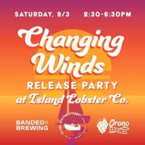 Banded Brewing Co. Changing Winds Release Party @ Island Lobster Co. | Portland | Maine | United States
