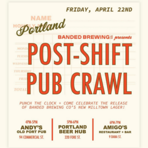 Post Shift Pub Crawl with Banded Brewing Co @ Andy's Old Port, Portland Beer Hub, Amigo's