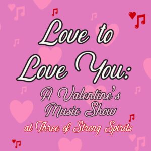 LOVE TO LOVE YOU: A VALENTINE'S MUSIC SHOW at Three of Strong Spirits @ Three of Strong Spirits | Portland | Maine | United States
