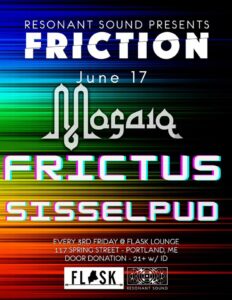 Friction: Mosaiq, Sisselpud, Frictus at Flask Lounge @ Flask Lounge | Portland | Maine | United States