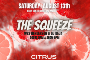 “The Squeeze” with Wes Henderson Feat. DJ Deja at CITRUS @ CITRUS | Portland | Maine | United States