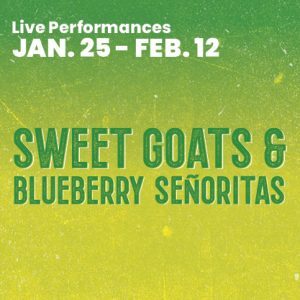 Sweet Goats and Blueberry Señoritas at Portland Stage @ Mainstage Theater | Portland | Maine | United States