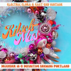Kitsch-Mas Wreath Workshop with Electric Flora and East End Vintage @ Definitive Brewing Company | Portland | Maine | United States