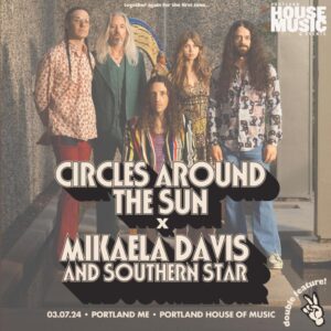 Circles Around The Sun w/ Mikaela Davis @ Portland House of Music | Portland | Maine | United States