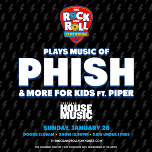The Rock and Roll Playhouse plays Music of Phish for Kids & More - ft. Piper @ Portland House of Music | Portland | Maine | United States