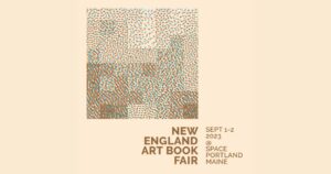 New England Art Book Fair 2023 at SPACE @ SPACE | Portland | Maine | United States