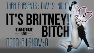 It’s Britney! Bitch – A Diva’s Night Presented By THEM Burlesque at Empire Live @ Empire Live | Portland | Maine | United States