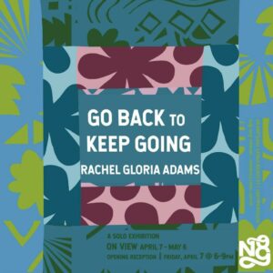 Go Back to Keep Going | Rachel Gloria Adams Opening Reception @ NOTCH8 Gallery | Portland | Maine | United States