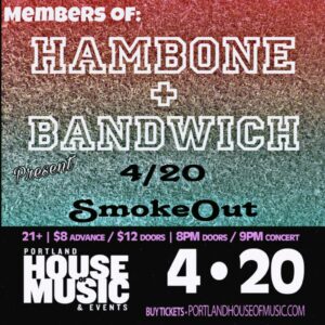 Hambone and Bandwich - 4/20 Smoke Out at Portland House of Music @ Portland House of Music | Portland | Maine | United States