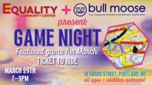 GAME NIGHT WITH BULL MOOSE: TICKET TO RIDE at EQUALITY COMMUNITY CENTER @ EQUALITY COMMUNITY CENTER | Portland | Maine | United States