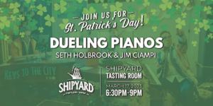Jim Ciampi Keys to the City Dueling Pianos - St. Patty's Day Edition at Shipyard Brewing Company @ Shipyard Brewing Company | Portland | Maine | United States