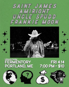 SAINT JAMES | AMIRIGHT | UNCLE SPUDD | FRANKIE MOON at Urban Farm Fermentory @ Urban Farm Fermentory | Portland | Maine | United States