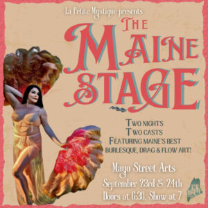 The Maine Stage: Burlesque, Drag, Flow at Mayo Street Arts @ Mayo Street Arts | Portland | Maine | United States