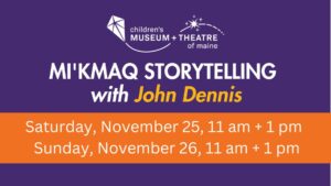 Mi'kmaq Storytelling with John Dennis at The Children's Museum & Theatre of Maine @ The Children's Museum & Theatre of Maine | Portland | Maine | United States
