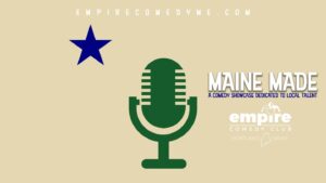 MAINE MADE 'Local Showcase' at Empire Comedy Club @ Empire Live | Poland | Maine | United States