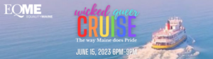 2023 Wicked Queer Pride Cruise with Equality Maine @ 18 Custom House Wharf, Portland, ME | Portland | Maine | United States