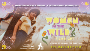 Women in the Wild: A Film Event for International Women's Day at Toad & Co. @ Toad & Co. | Portland | Maine | United States