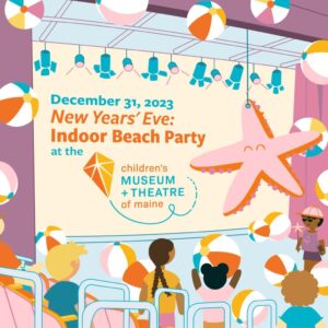 New Year's Eve: Indoor Beach Party at Children's Museum & Theatre of Maine @ Children's Museum & Theatre of Maine | Portland | Maine | United States