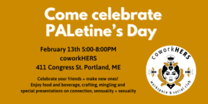 PALentine's Day at coworkHERS! @ CoworkHERS | Portland | Maine | United States