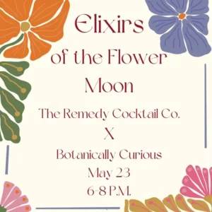 ELIXIRS OF THE FLOWER MOON with Botanically Curious @ Botanically Curious | Portland | Maine | United States