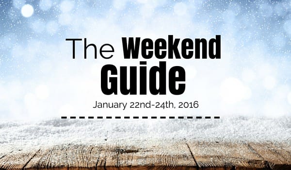Weekend Guide January 22-24, 2016