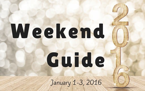 Weekend Guide January 1-3, 2016